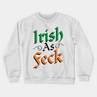 Irish As Feck T-Shirt Crewneck Sweatshirt